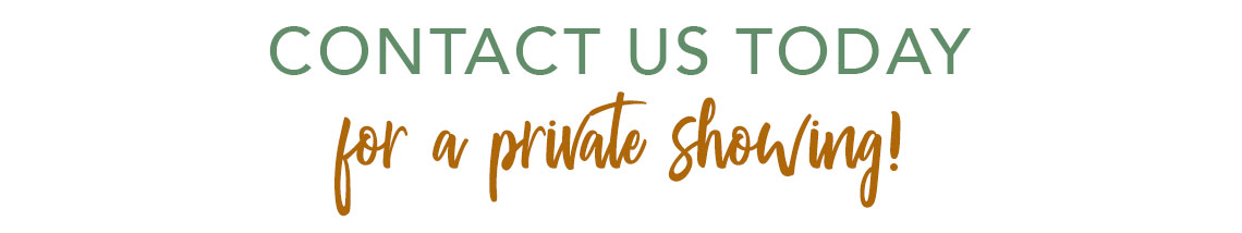 Contact us today for a private showing!