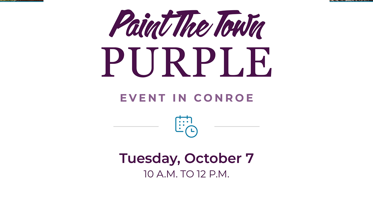PAINT THE TOWN  PURPLE EVENT IN CONROE Tuesday, October 7 10 a.m. to 12 p.m.