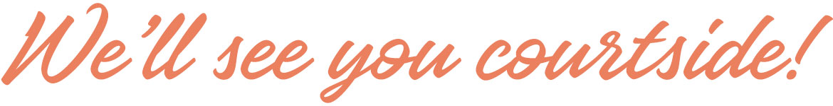 We'll see you courtside!